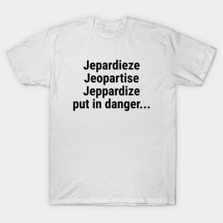 Jeopardize - put in danger Black T-Shirt